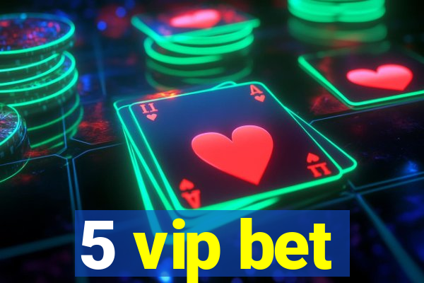 5 vip bet